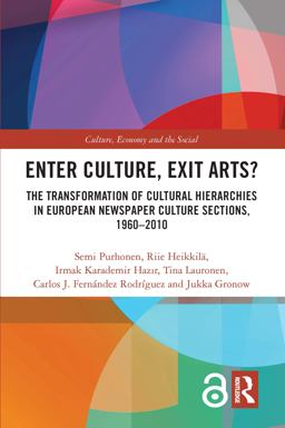 Enter Culture, Exit Arts? The Transformation of Cultural Hierarchies in European Newspaper Culture Sections, 1960-2010  9781138740556 Front Cover
