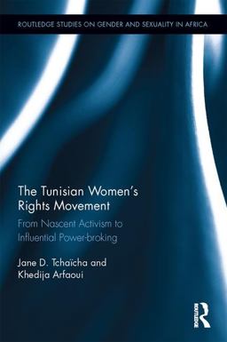 Tunisian Women's Rights Movement From Nascent Activism to Influential Power-Broking  9781138740747 Front Cover