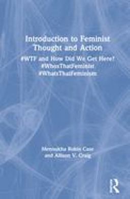 Introduction to Feminist Thought and Action #WTF and How Did We Get Here? #WhosThatFeminist #WhatsThatFeminism  9781138740976 Front Cover