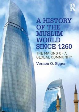 History of the Muslim World Since 1260 The Making of a Global Community 2nd 9781138742482 Front Cover