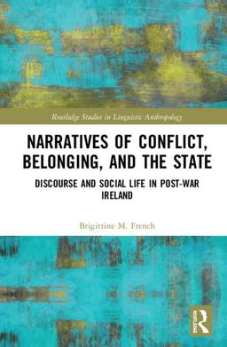 Narratives of Conflict, Belonging, and the State Discourse and Social Life in Post-War Ireland  9781138744325 Front Cover