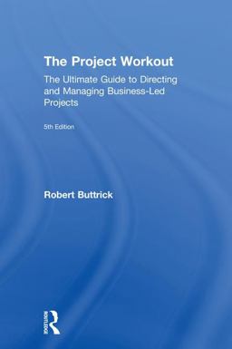 Project Workout The Ultimate Guide to Directing and Managing Business-Led Projects  9781138744493 Front Cover