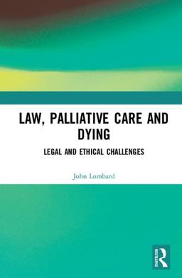 Law, Palliative Care and Dying Legal and Ethical Challenges  9781138744646 Front Cover