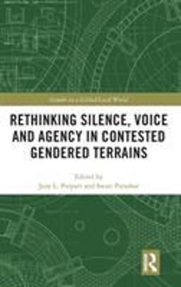 Rethinking Silence, Voice and Agency in Contested Gendered Terrains