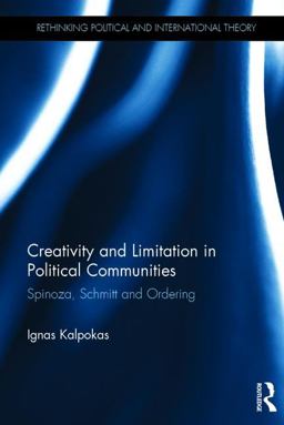 Creativity and Limitation in Political Communities Spinoza, Schmitt and Ordering  9781138747838 Front Cover
