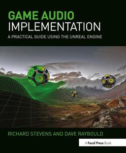Game Audio Implementation A Practical Guide Using the Unreal Engine  9781138777248 Front Cover