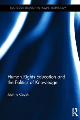 Human Rights Education and the Politics of Knowledge 2017 9781138779112 Front Cover