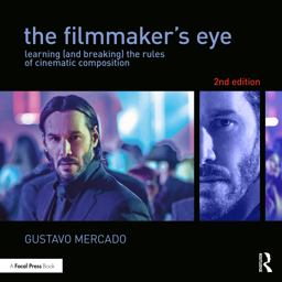 Filmmaker's Eye Learning (and Breaking) the Rules of Cinematic Composition 2nd 9781138780316 Front Cover