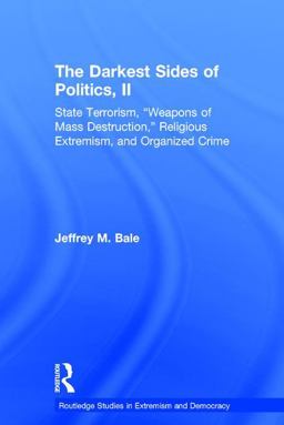 Darkest Sides of Politics, II State Terrorism, Weapons of Mass Destruction, Religious Extremism, and Organized Crime 2017 9781138785625 Front Cover
