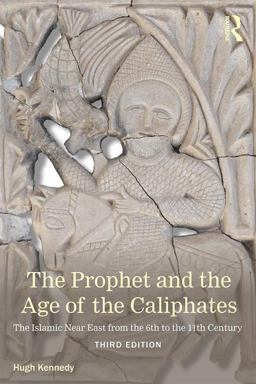 Prophet and the Age of the Caliphates The Islamic near East from the Sixth to the Eleventh Century 3rd 9781138787612 Front Cover