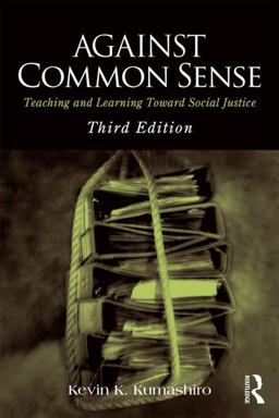 Against Common Sense Teaching and Learning Toward Social Justice 3rd 9781138788510 Front Cover