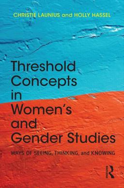 Threshold Concepts in Women's and Gender Studies Ways of Seeing, Thinking, and Knowing  9781138788800 Front Cover