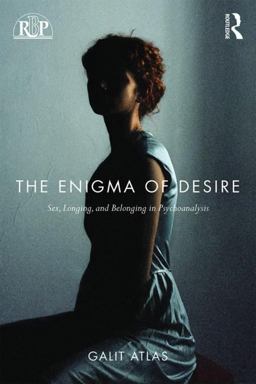 Enigma of Desire Sex, Longing, and Belonging in Psychoanalysis  9781138789609 Front Cover