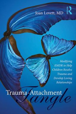 Trauma-Attachment Tangle: Modifying EMDR to Help Children Resolve Trauma and Develop Loving Relationships  9781138789968 Front Cover