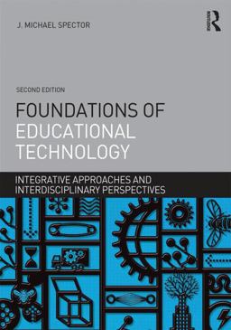 Foundations of Educational Technology Integrative Approaches and Interdisciplinary Perspectives 2nd 9781138790285 Front Cover