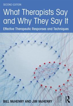 What Therapists Say and Why They Say It Effective Therapeutic Responses and Techniques 2nd 9781138790643 Front Cover
