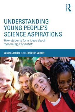 Understanding Young People's Science Aspirations: How Students Form Ideas About Becoming a Scientist  9781138793583 Front Cover