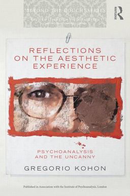 Reflections on the Aesthetic Experience Psychoanalysis and the Uncanny  9781138795426 Front Cover