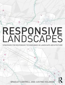 Responsive Landscapes Strategies for Responsive Technologies in Landscape Architecture  9781138796652 Front Cover