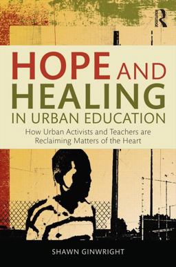 Hope and Healing in Urban Education How Urban Activists and Teachers Are Reclaiming Matters of the Heart  9781138797574 Front Cover