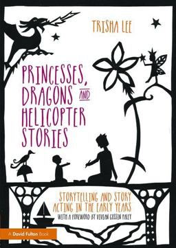 Princesses, Dragons and Helicopter Stories Storytelling and Story Acting in the Early Years  9781138797659 Front Cover