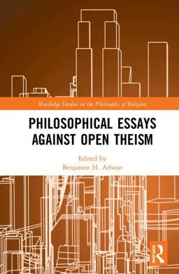 Philosophical Essays Against Open Theism  9781138799998 Front Cover