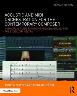 Acoustic and MIDI Orchestration for the Contemporary Composer A Practical Guide to Writing and Sequencing for the Studio Orchestra 2nd 9781138801509 Front Cover