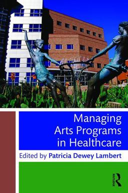 Managing Arts Programs in Healthcare  9781138802117 Front Cover