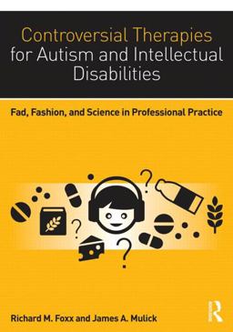 Controversial Therapies for Autism and Intellectual Disabilities Fad, Fashion, and Science in Professional Practice 2nd 9781138802230 Front Cover