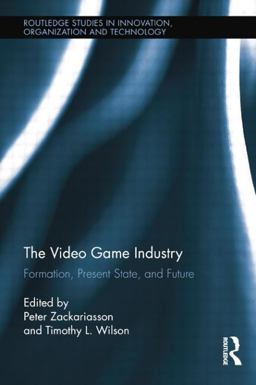 Video Game Industry Formation, Present State, and Future  9781138803831 Front Cover