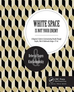 White Space Is Not Your Enemy: A Beginner's Guide to Communicating Visually Through Graphic, Web & Multimedia Design  9781138804647 Front Cover