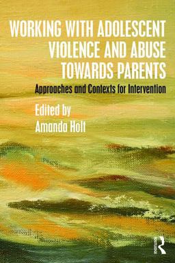 Working with Adolescent Violence and Abuse Towards Parents Approaches and Contexts for Intervention  9781138808010 Front Cover