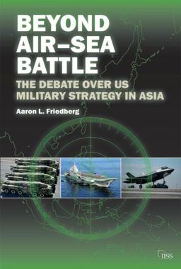 Beyond Air-Sea Battle The Debate over US Military Strategy in Asia  9781138808324 Front Cover