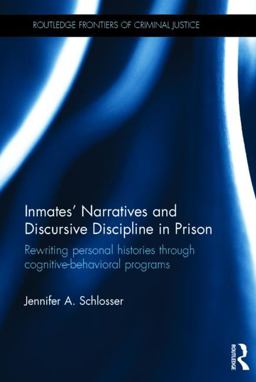 Inmates' Narratives and Discursive Discipline in Prison Rewriting Personal Histories Through Cognitive Behavioral Programs  9781138814233 Front Cover