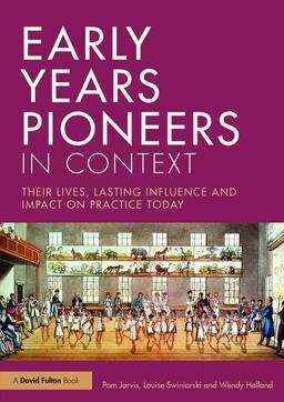Early Years Pioneers in Context Their Lives, Lasting Influence and Impact on Practice Today  9781138815056 Front Cover