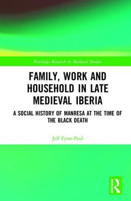 Family, Work, and Household in Late Medieval Iberia A Social History of Manresa at the Time of the Black Death  9781138815346 Front Cover