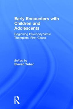 Early Encounters with Children and Adolescents Beginning Psychodynamic Therapists' First Cases  9781138815919 Front Cover