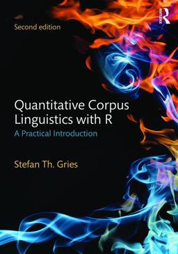 Quantitative Corpus Linguistics With R: A Practical Introduction  9781138816282 Front Cover