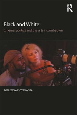 Black and White Cinema, Politics and the Arts in Zimbabwe  9781138817869 Front Cover