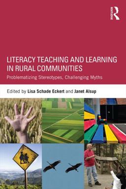 Literacy Teaching and Learning in Rural Communities Problematizing Stereotypes, Challenging Myths  9781138822344 Front Cover