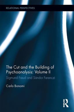 Cut and the Building of Psychoanalysis: Volume II Sigmund Freud and Sï¿½ndor Ferenczi  9781138823501 Front Cover