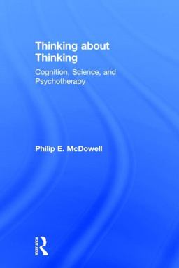 Thinking about Thinking Cognition, Science, and Psychotherapy 2015 9781138823969 Front Cover