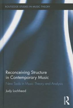 Reconceiving Structure in Contemporary Music New Tools in Music Theory and Analysis  9781138824331 Front Cover