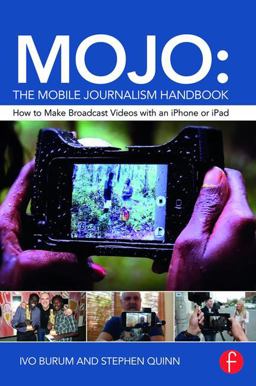 MOJO: the Mobile Journalism Handbook How to Make Broadcast Videos with an IPhone or IPad  9781138824904 Front Cover