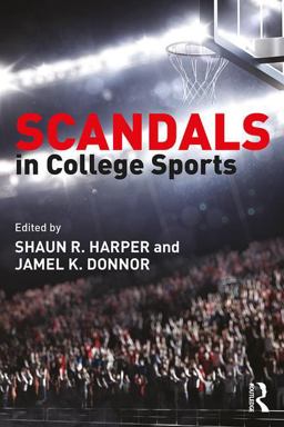 Scandals in College Sports Legal, Ethical, and Policy Case Studies  9781138830554 Front Cover