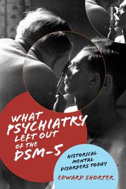 What Psychiatry Left Out of the DSM-5 Historical Mental Disorders Today  9781138830899 Front Cover