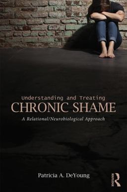 Understanding and Treating Chronic Shame A Relational/Neurobiological Approach  9781138831209 Front Cover