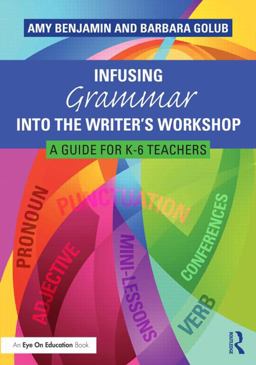 Infusing Grammar into the Writer's Workshop A Guide for K-6 Teachers  9781138832121 Front Cover