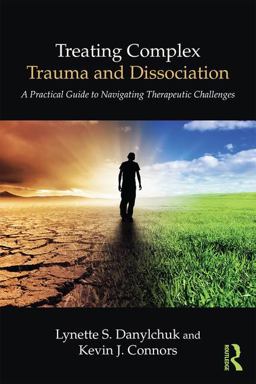Treating Complex Trauma and Dissociation A Practical Guide to Navigating Therapeutic Challenges  9781138838277 Front Cover