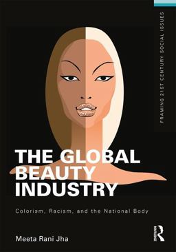 Global Beauty Industry Colorism, Racism, and the National Body  9781138839434 Front Cover